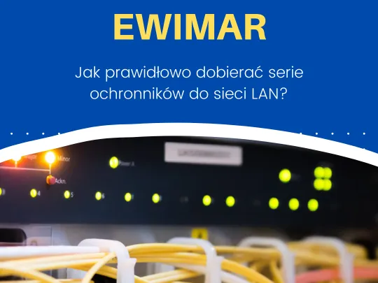 Ewimar: Najczęstsze pytania klientów. Jak prawidłowo dobierać serie ochronników do sieci LAN?